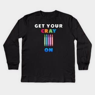 get your cray on first day of school Kids Long Sleeve T-Shirt